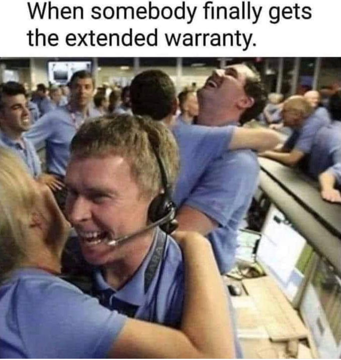 Meme of call agents celebrating with the text "When somebody finally gets the extended warranty."